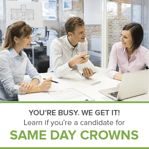 You're busy, make same day dentistry your option for dental crowns!